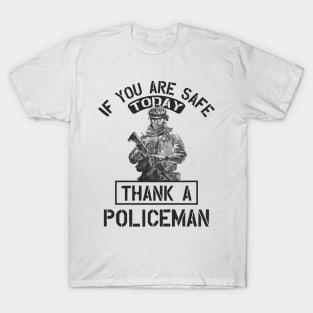 If you are safe today thank a policeman T-Shirt